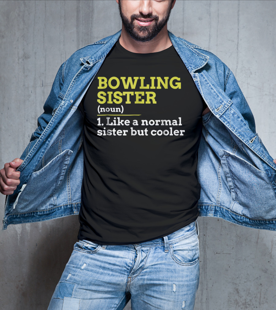 BOWLING SISTER (noun) 1. Like A Normal Sister But Cooler T-Shirt