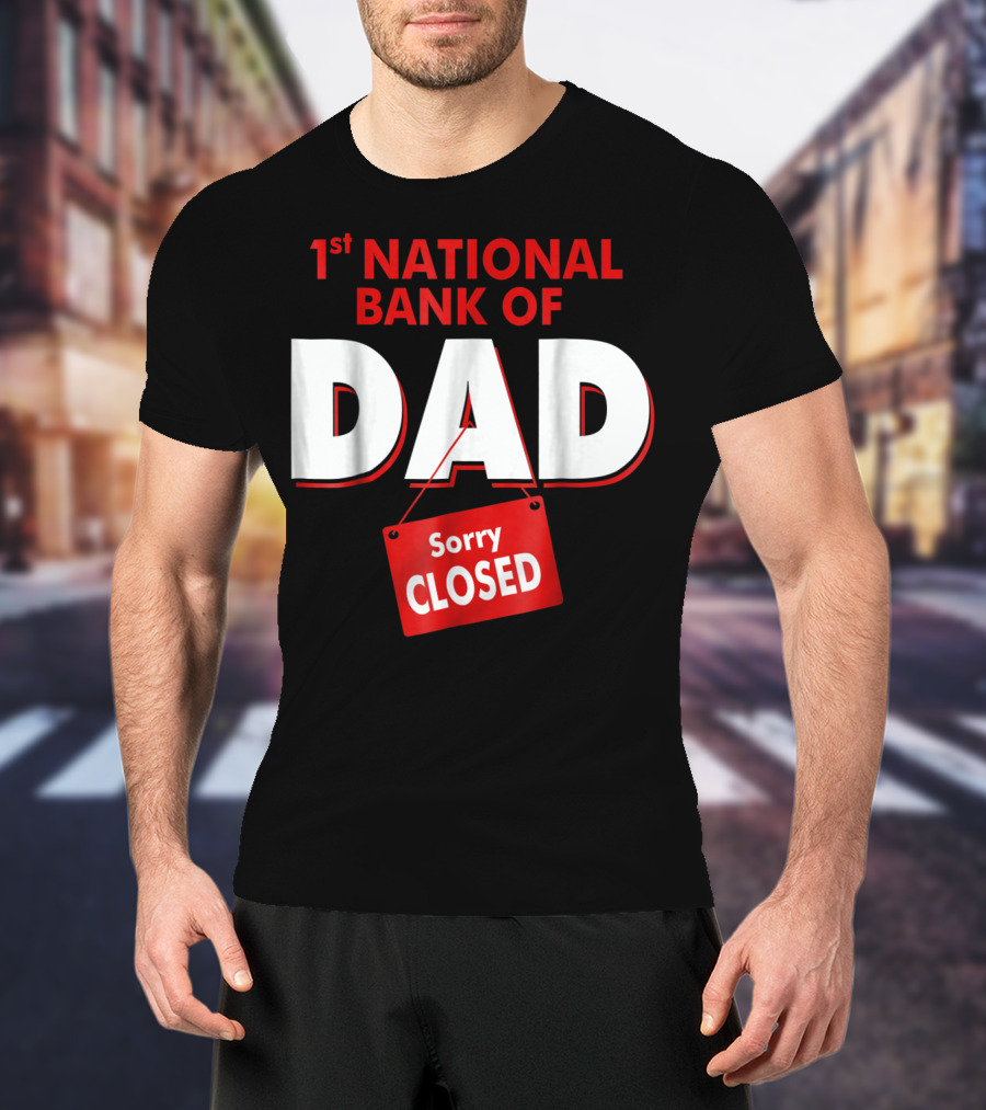 1st National Bank Of Dad Sorry Closed T-Shirt