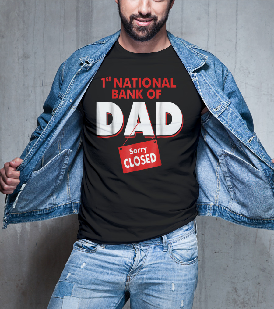 1st National Bank Of Dad Sorry Closed T-Shirt