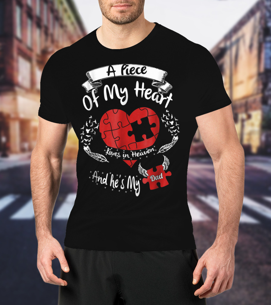 A Piece Of My Heart Lives In Heaven And He's My Dad T-Shirt