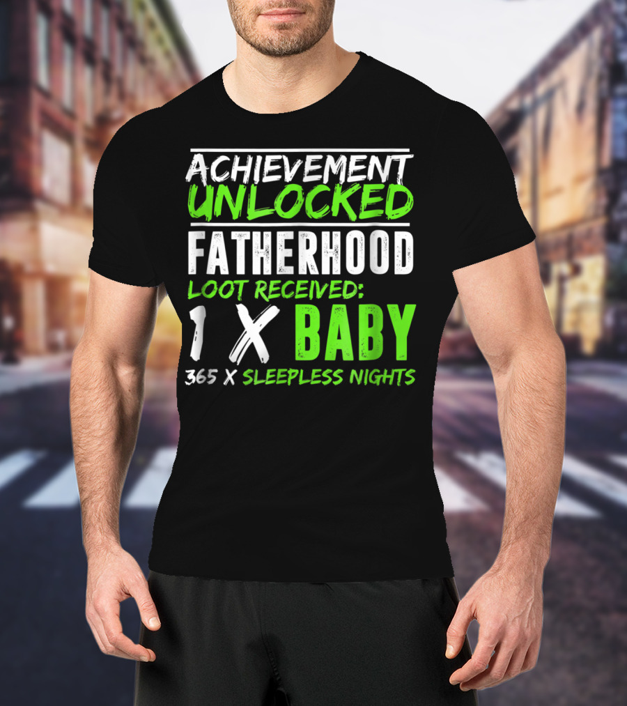 Achievement Unlocked Fatherhood Loot Received 1x Baby 365x Sleepless Nights T-Shirt