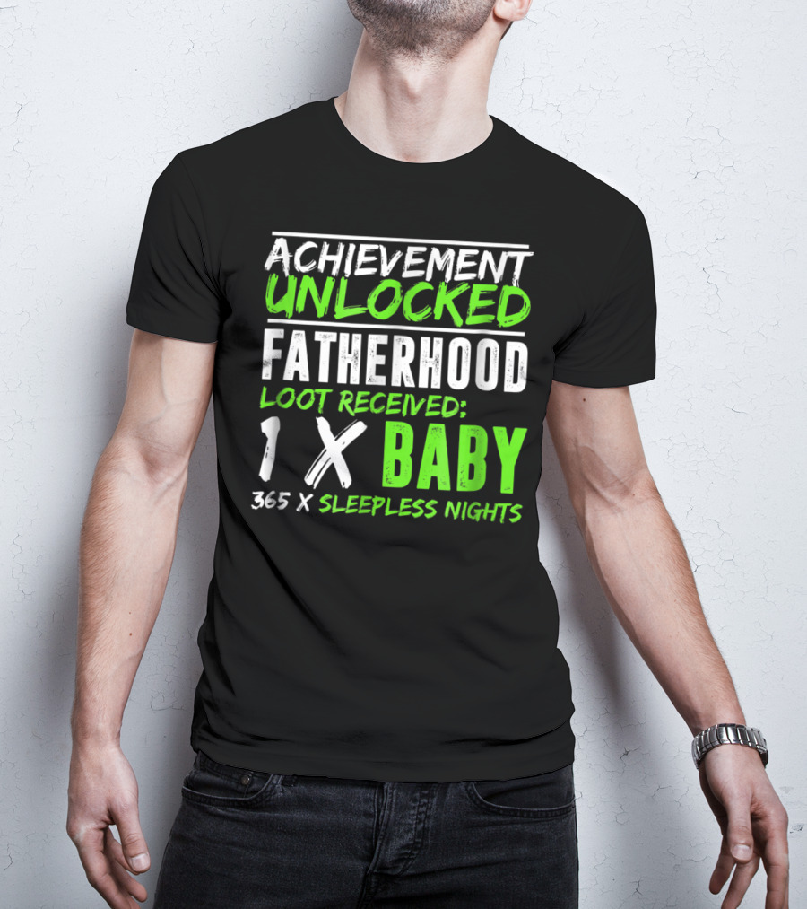 Achievement Unlocked Fatherhood Loot Received 1x Baby 365x Sleepless Nights T-Shirt