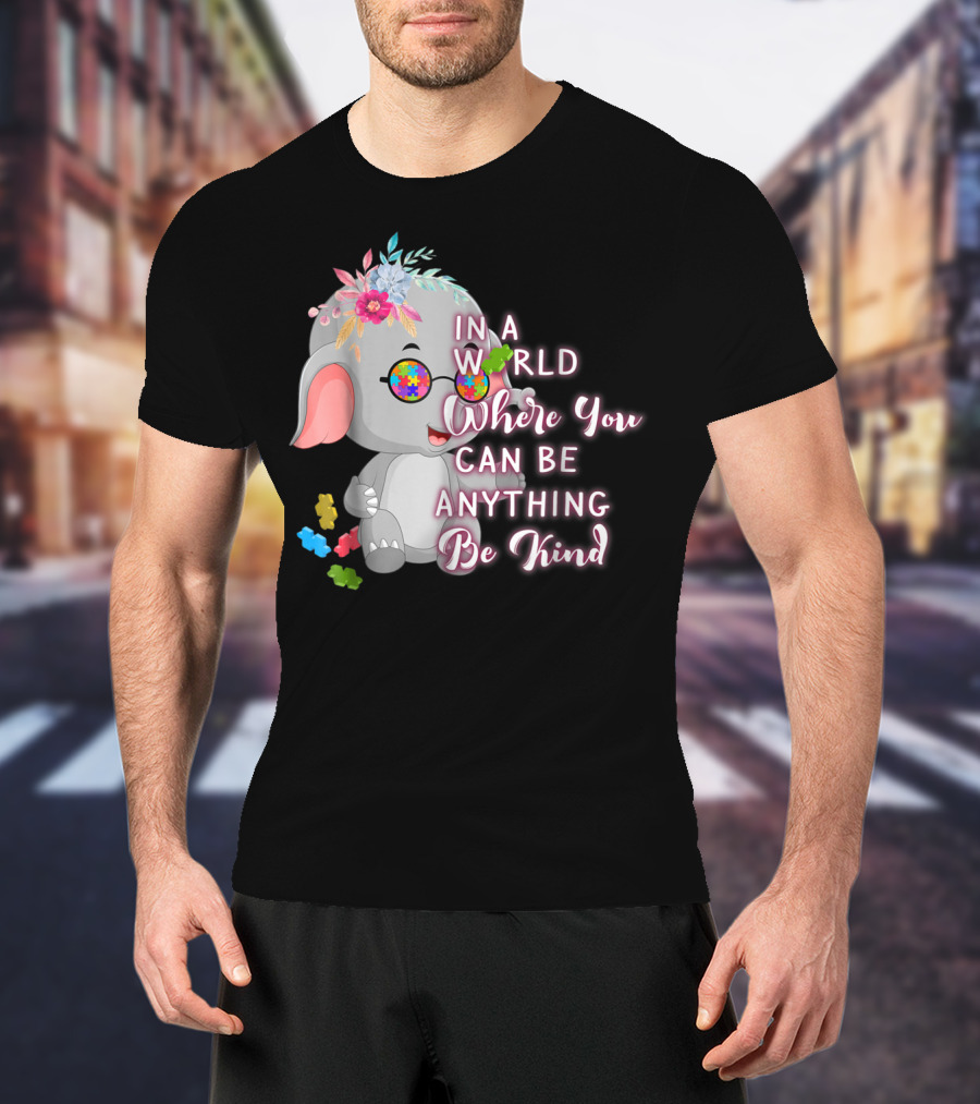 In A World Where You Can Be Anything Be Kind Autism Awareness Elephant With Floral Glasses T-Shirt