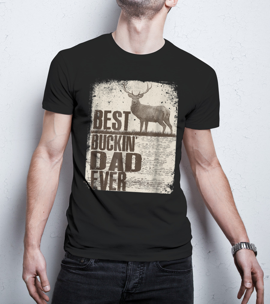 Best Buckin Dad Ever Funny Dads Stag Deer Rustic Outdoors T-Shirt