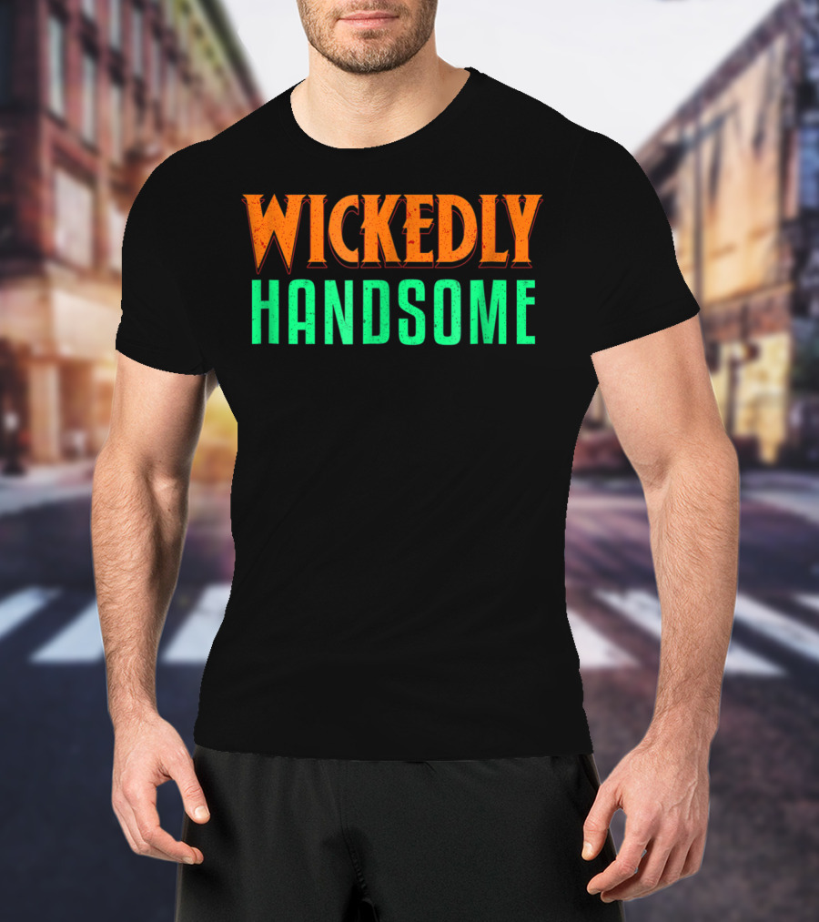 Wickedly Handsome Best Cool Dad Husband Boyfriend Guy T-Shirt