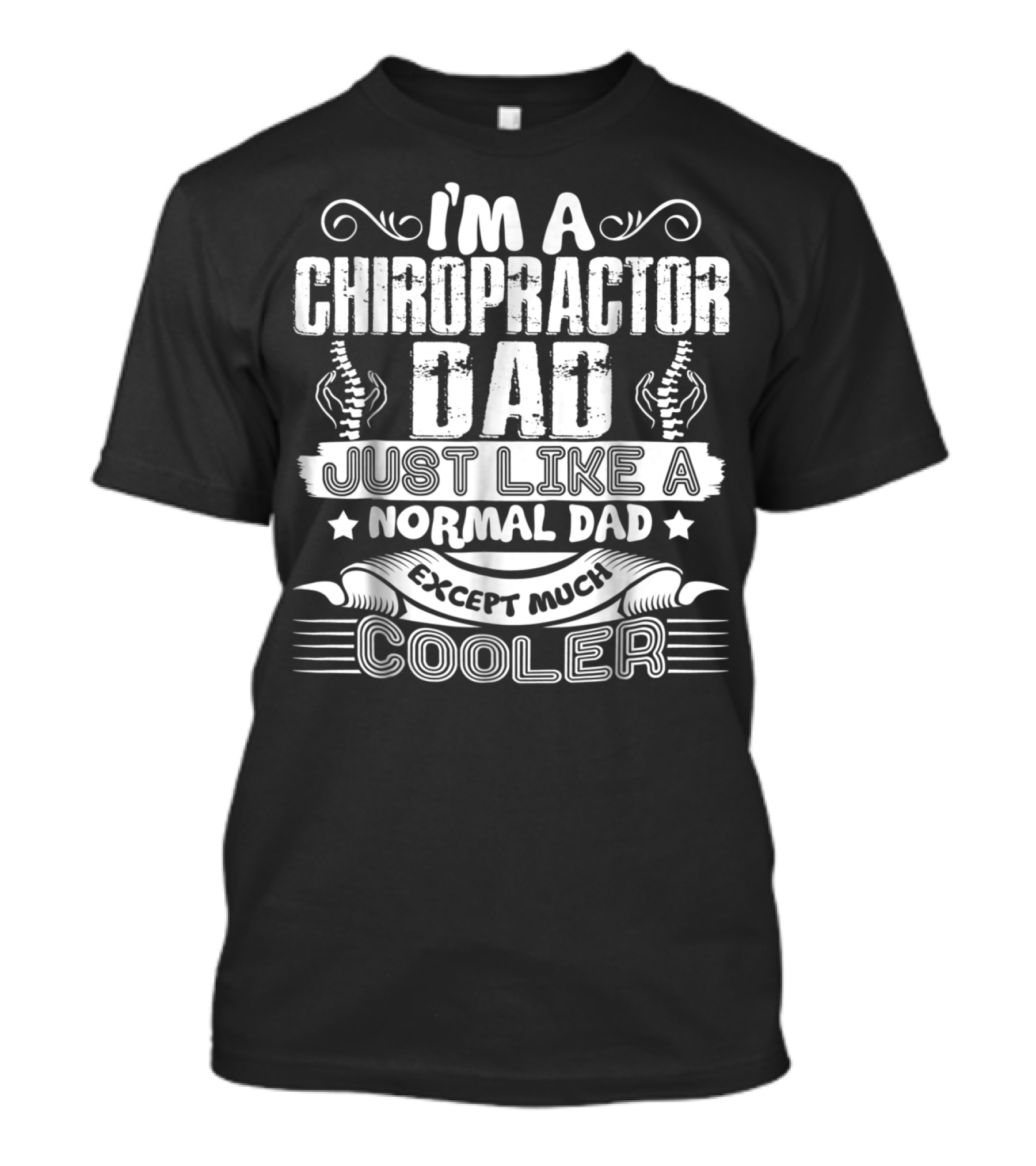 I'm A Chiropractor Dad Just Like A Normal Dad Except Much Cooler T-Shirt