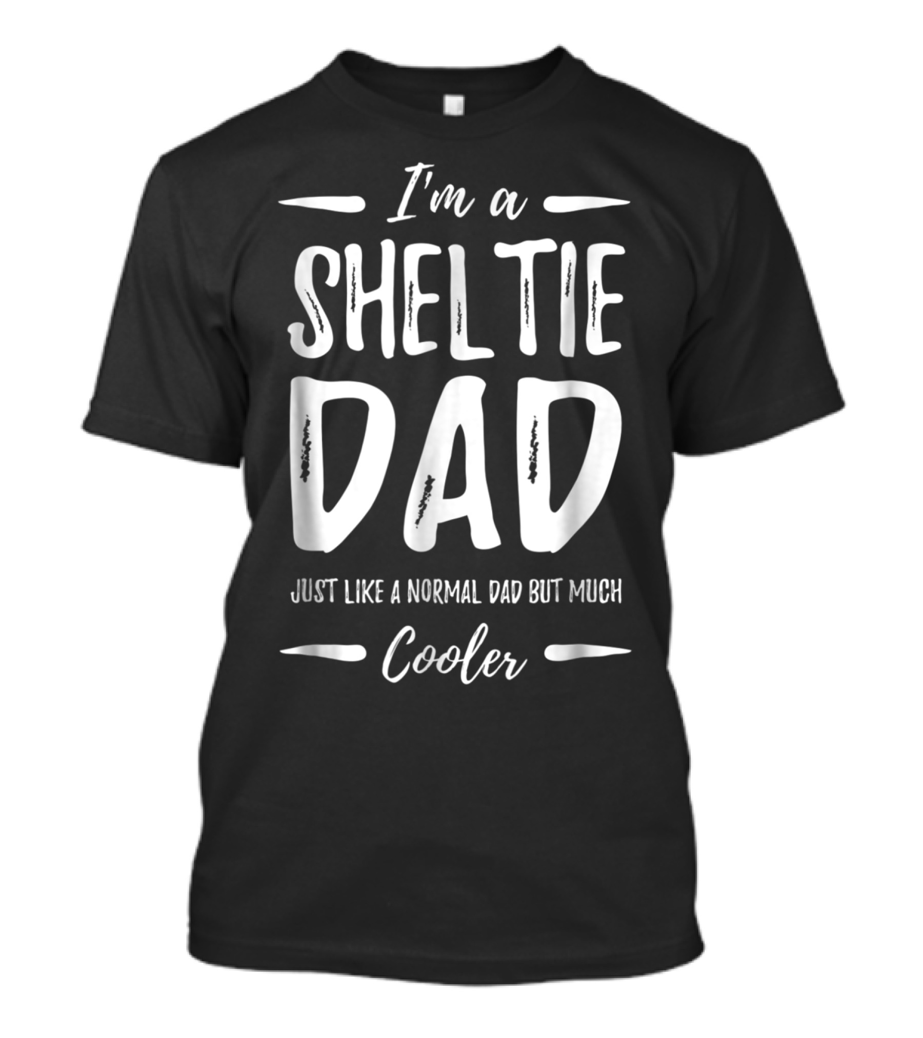 I'm A Sheltie Dad Just Like A Normal Dad But Much Cooler T-Shirt