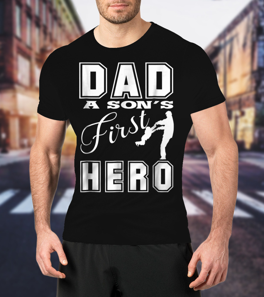 Dad A Son's First Hero T-Shirt