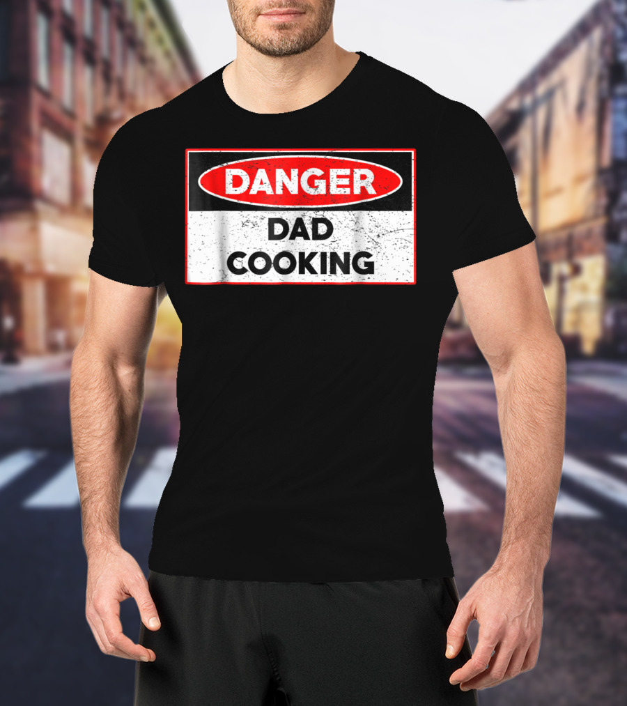 Danger Dad Cooking Warning Sign T-Shirt