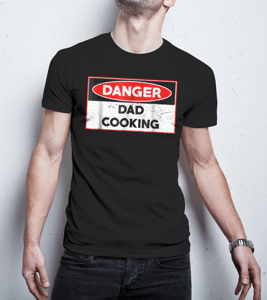 Danger Dad Cooking Warning Sign T-Shirt