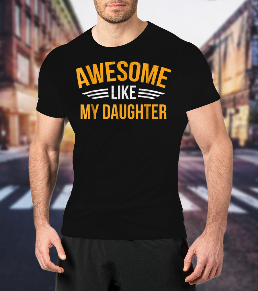 AWESOME LIKE MY DAUGHTER Dad60 T-Shirt