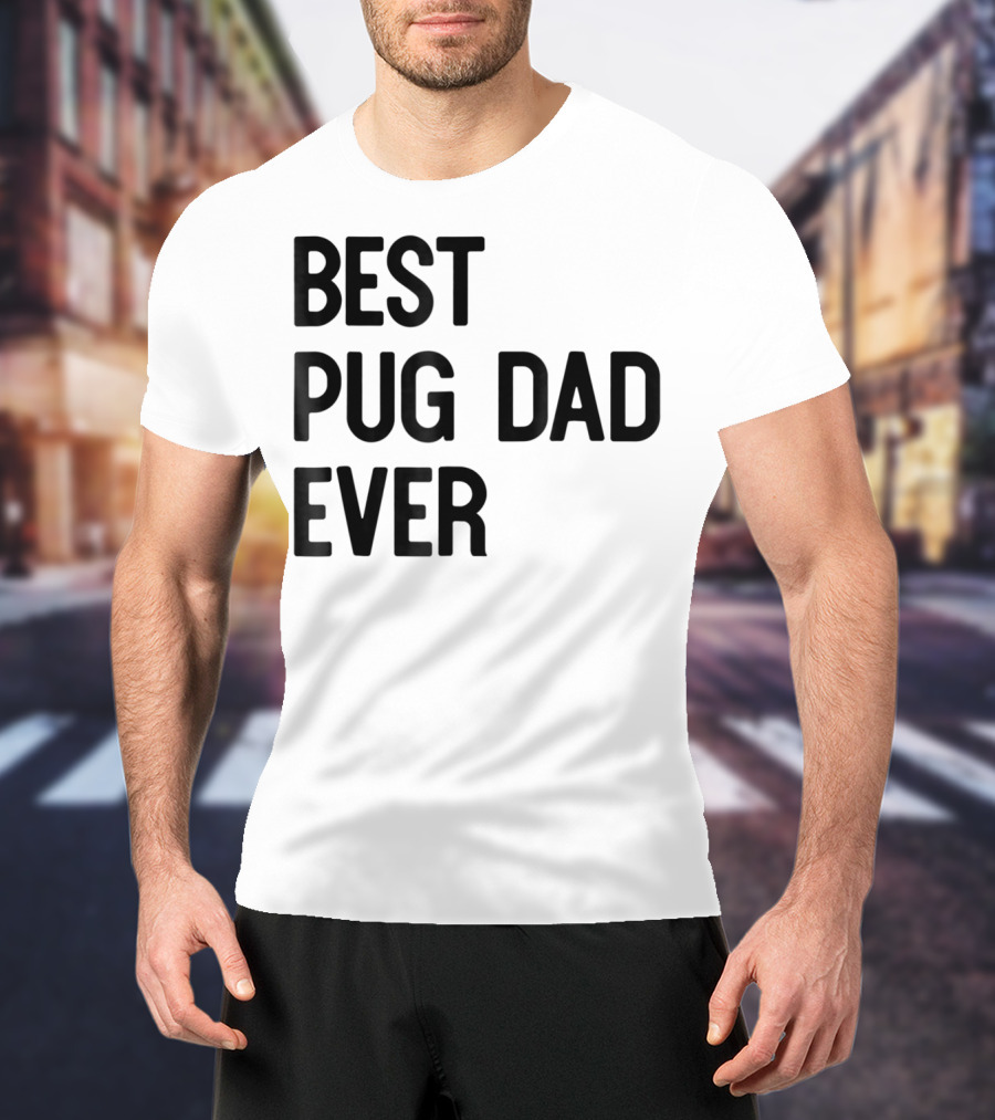 Best Pug Dad Ever Dog Ideas28 T-Shirt