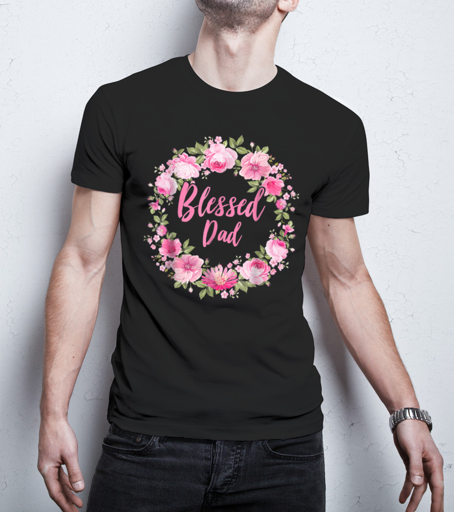 Blessed Dad Floral Wreath Pink Roses T-Shirt