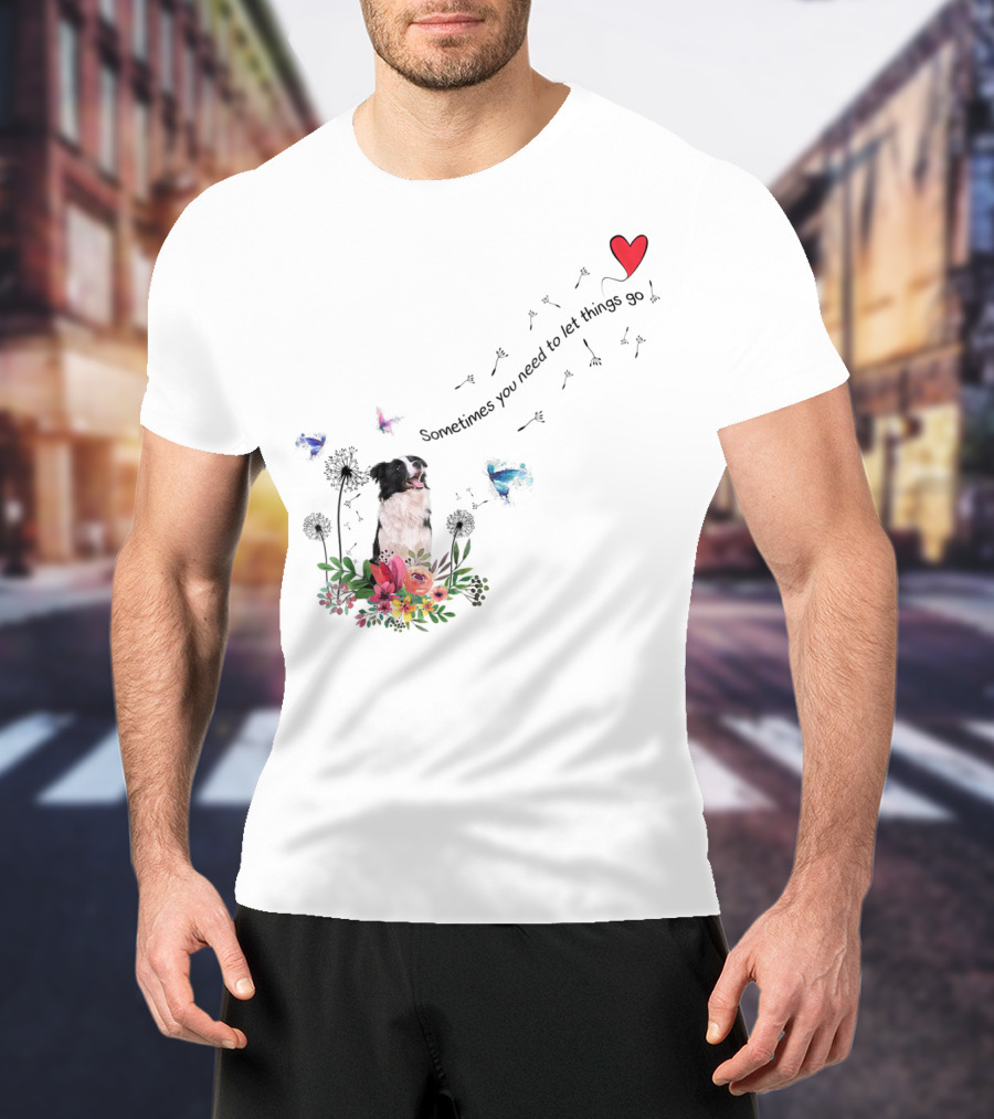 Border Collie Dog Kids89 Flowers Butterfly Heart Sometimes You Need To Let Things Go T-Shirt