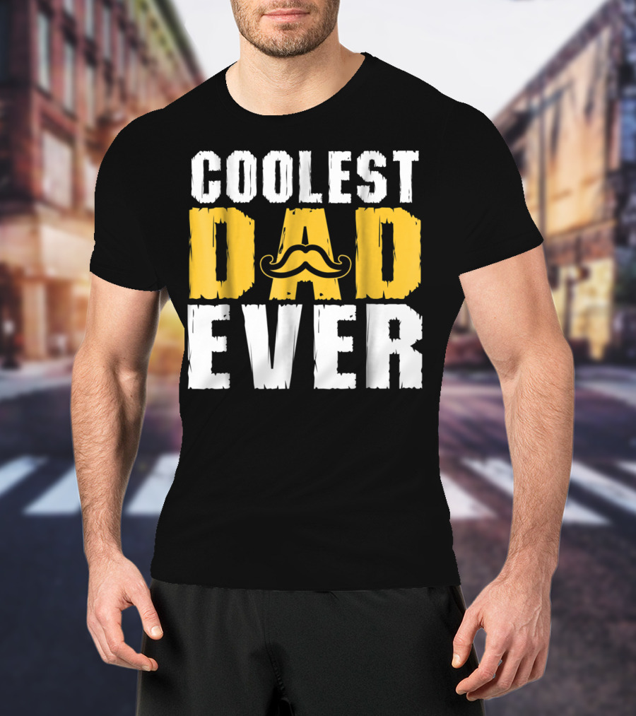 COOLEST DAD EVER Mustache T-Shirt