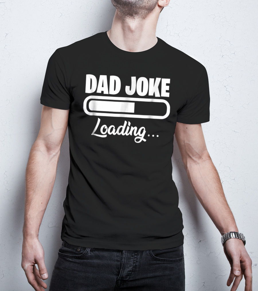 Dad Joke Loading For Unfunny Dads And Fathers T-Shirt