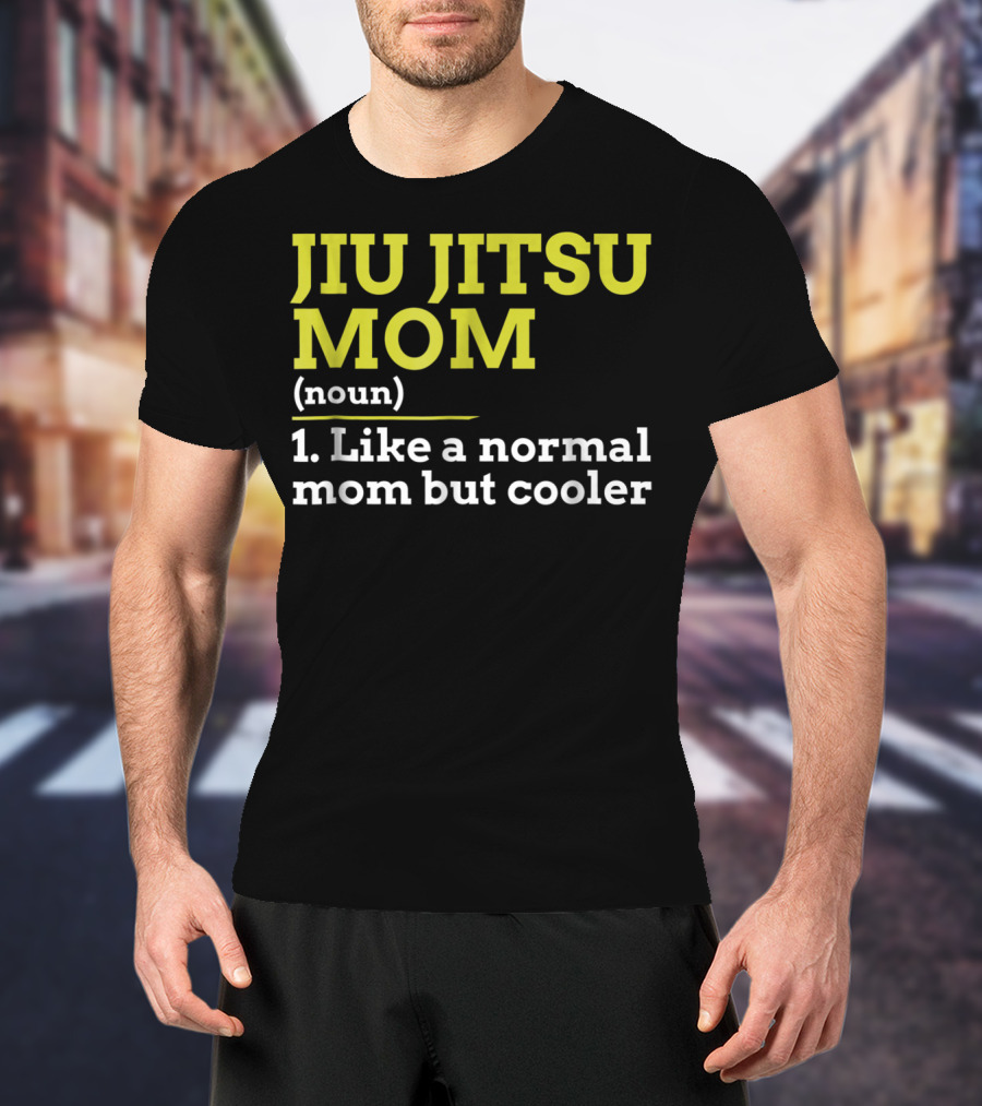Jiu Jitsu Mom Noun 1 Like A Normal Mom But Cooler T-Shirt