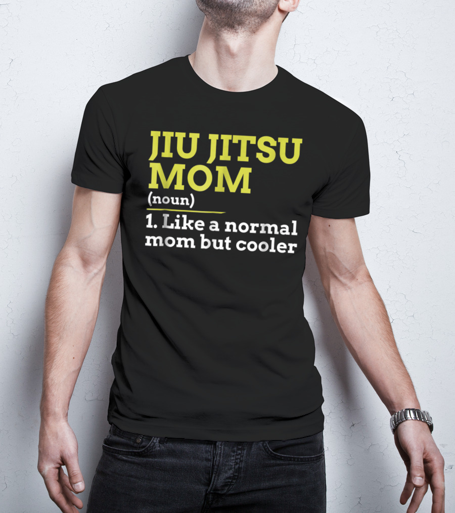Jiu Jitsu Mom Noun 1 Like A Normal Mom But Cooler T-Shirt