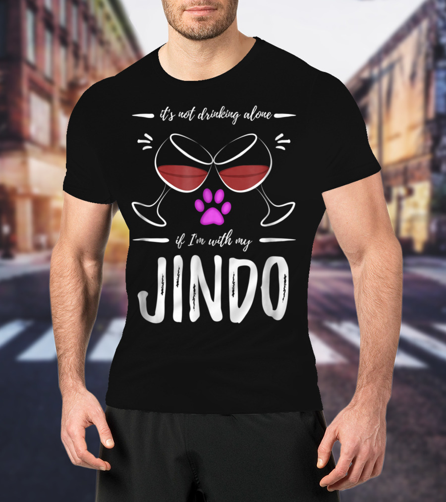 It's Not Drinking Alone If I'm With My Jindo Wine Lover Dog Paw T-Shirt