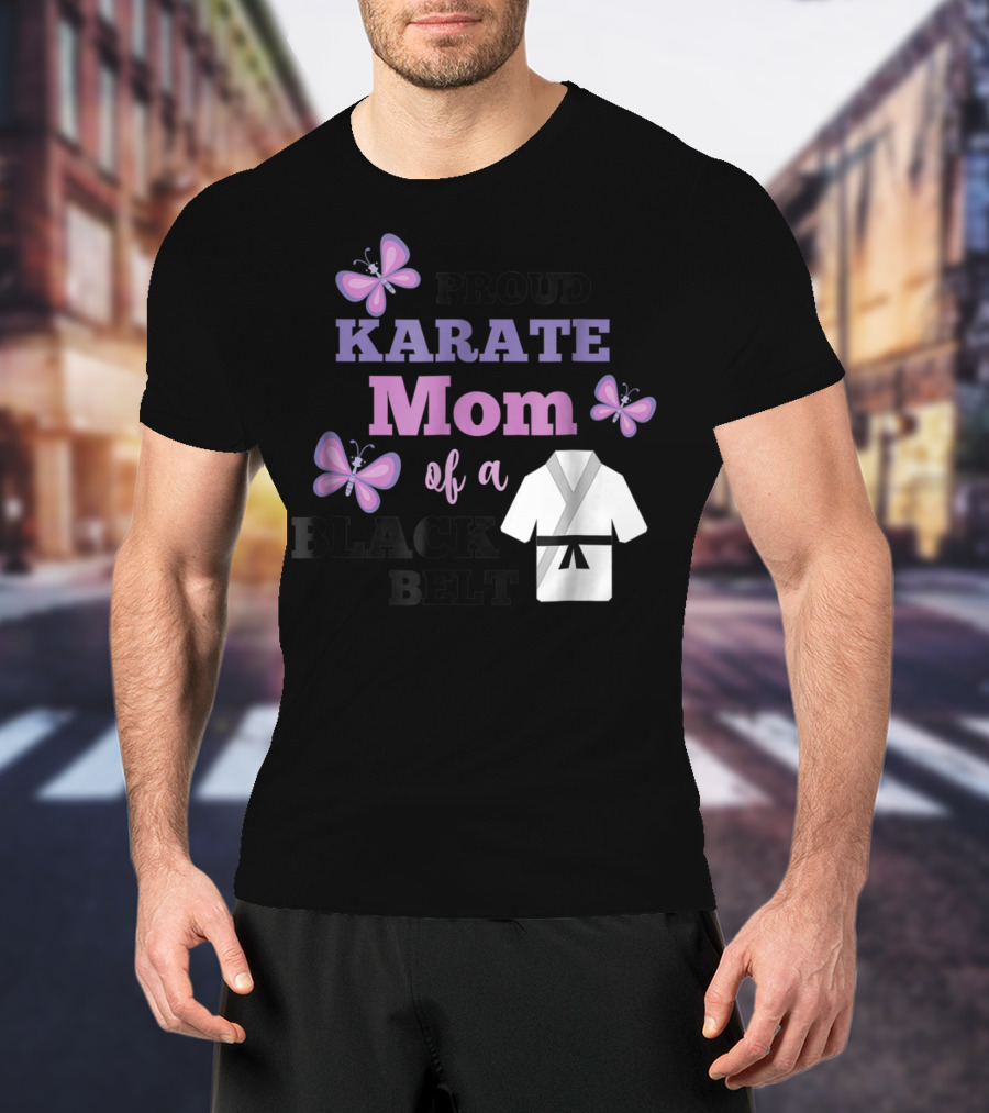 PROUD KARATE MOM OF A BLACK BELT T-Shirt