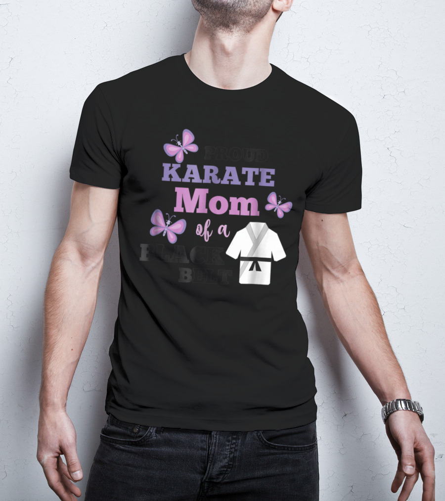 PROUD KARATE MOM OF A BLACK BELT T-Shirt