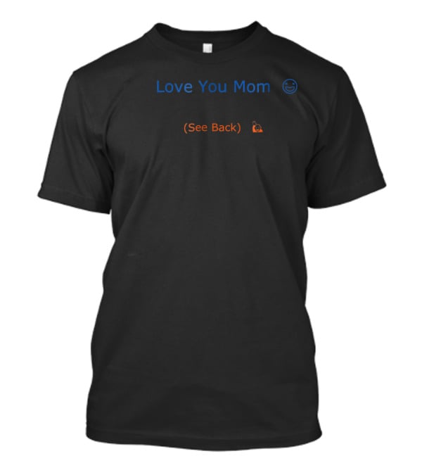Love You Mom See Back T-Shirt