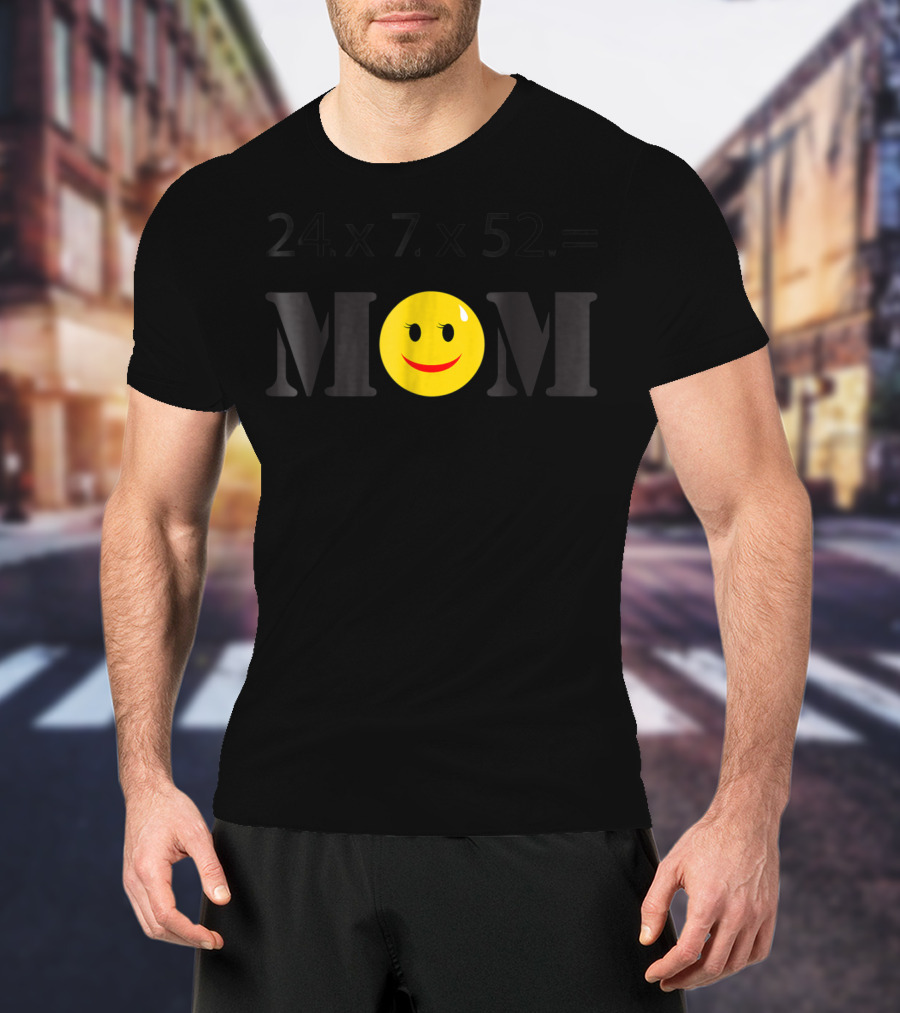 LovingTees HardWorking Mom 24x7x52 Smiley Face T-Shirt