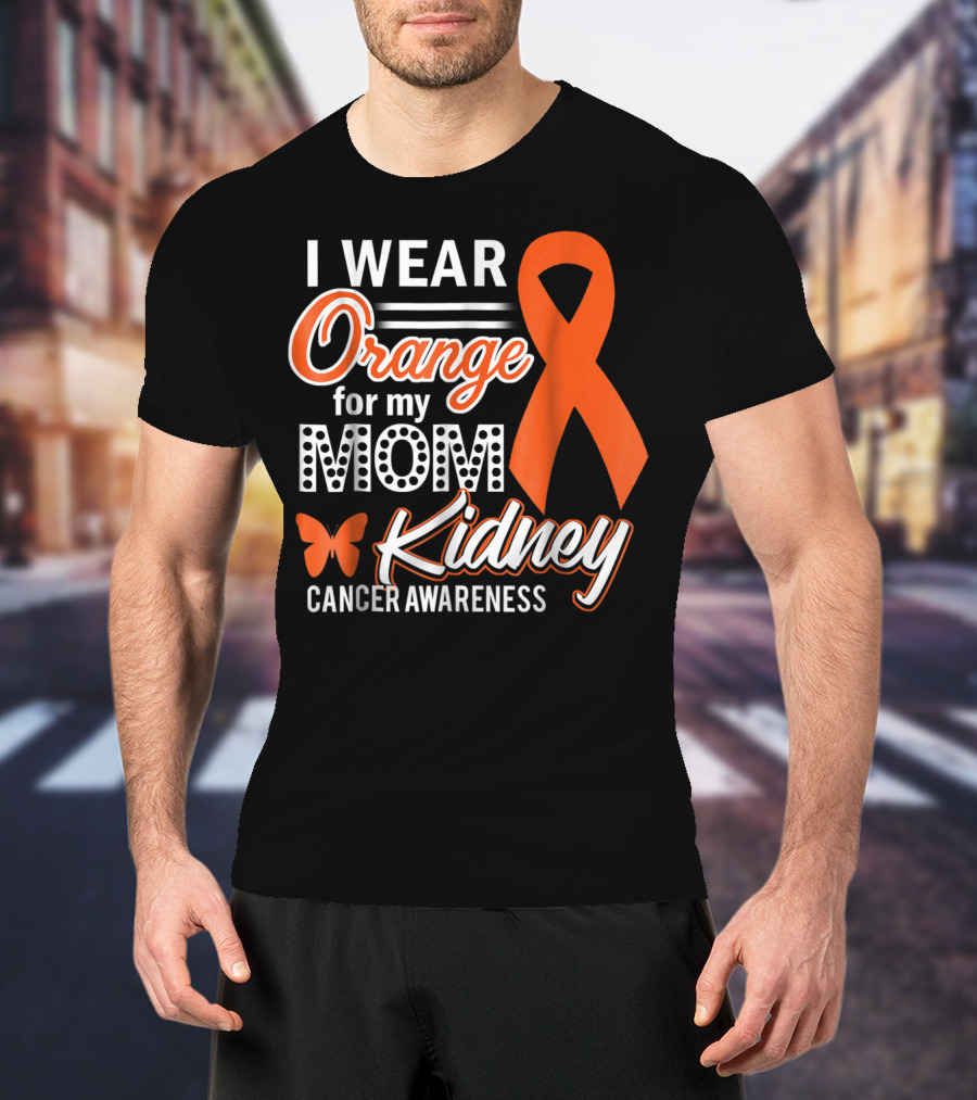 I Wear Orange For My Mom Kidney Cancer Awareness T-Shirt