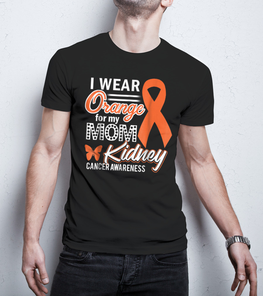 I Wear Orange For My Mom Kidney Cancer Awareness T-Shirt