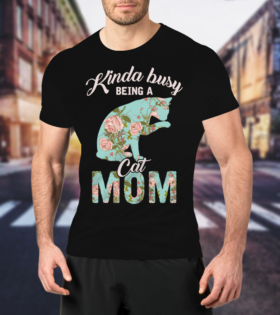 Kinda Busy Being A Cat Mom Floral Cat Owner T-Shirt