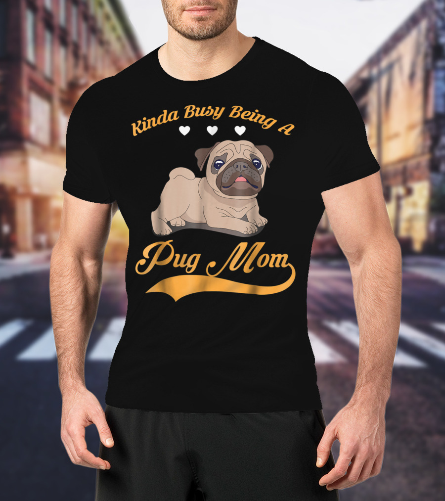 Kinda Busy Being A Pug Mom With Cute Pug Illustration Hearts T-Shirt