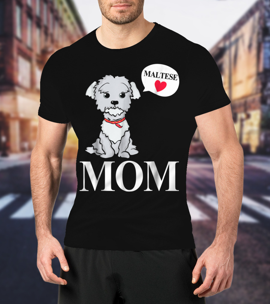 Maltese Dog Mom Pet Owner Love T-Shirt