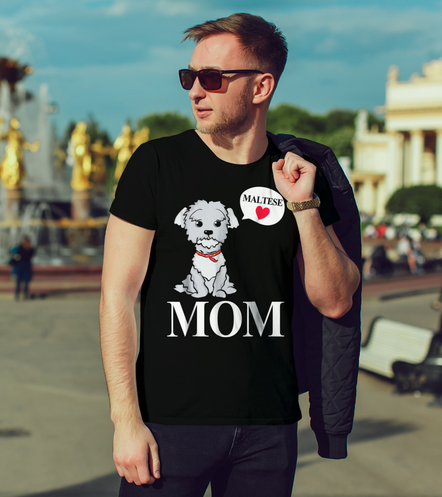 Maltese Dog Mom Pet Owner Love T-Shirt