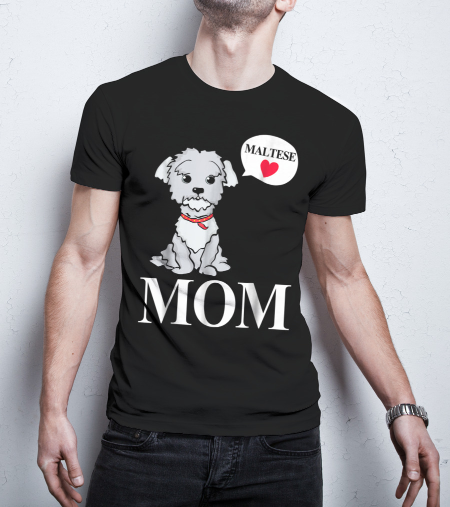 Maltese Dog Mom Pet Owner Love T-Shirt