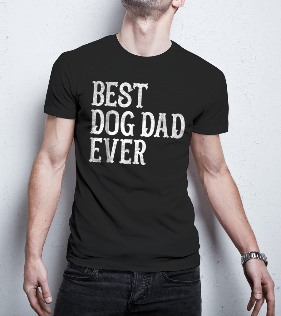 Mens Birthday Wife Mom Best Dog Dad Ever 92 T-Shirt