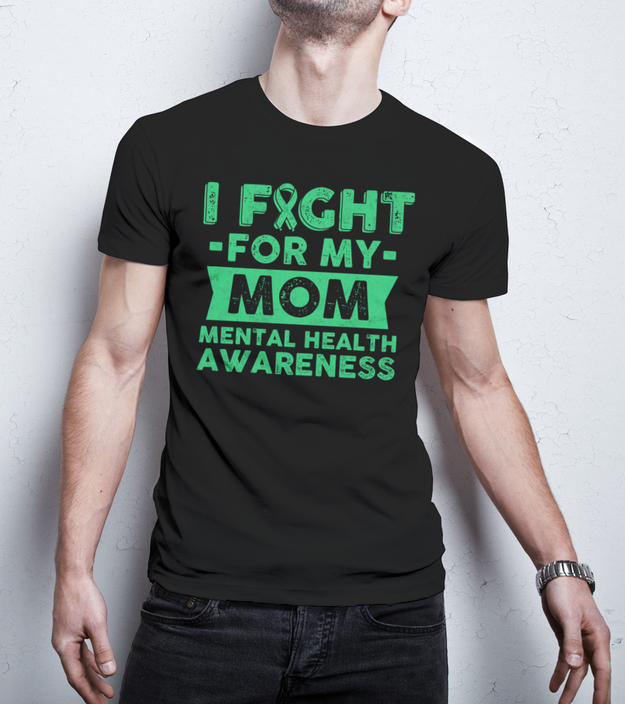 I Fight For My Mom Mental Health Awareness T-Shirt