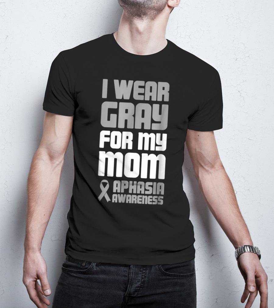 I Wear Gray For My Mom Aphasia Awareness T-Shirt