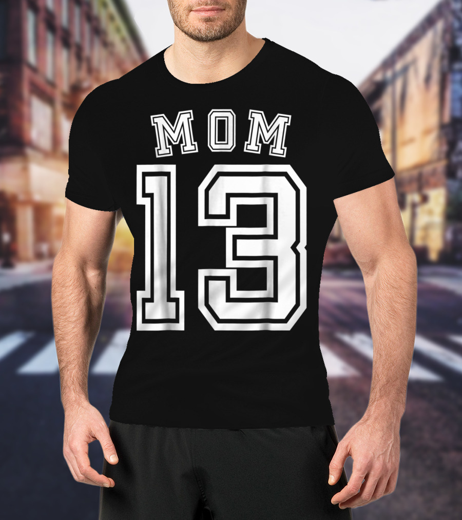 Mom 13 Thirteen Soccer Hockey Football Softball Team T-Shirt