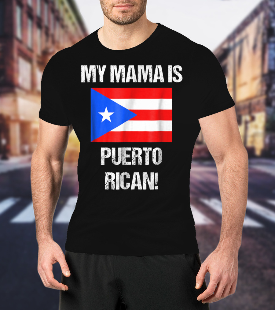 My Mama Is Puerto Rican Puerto Rico Flag T-Shirt