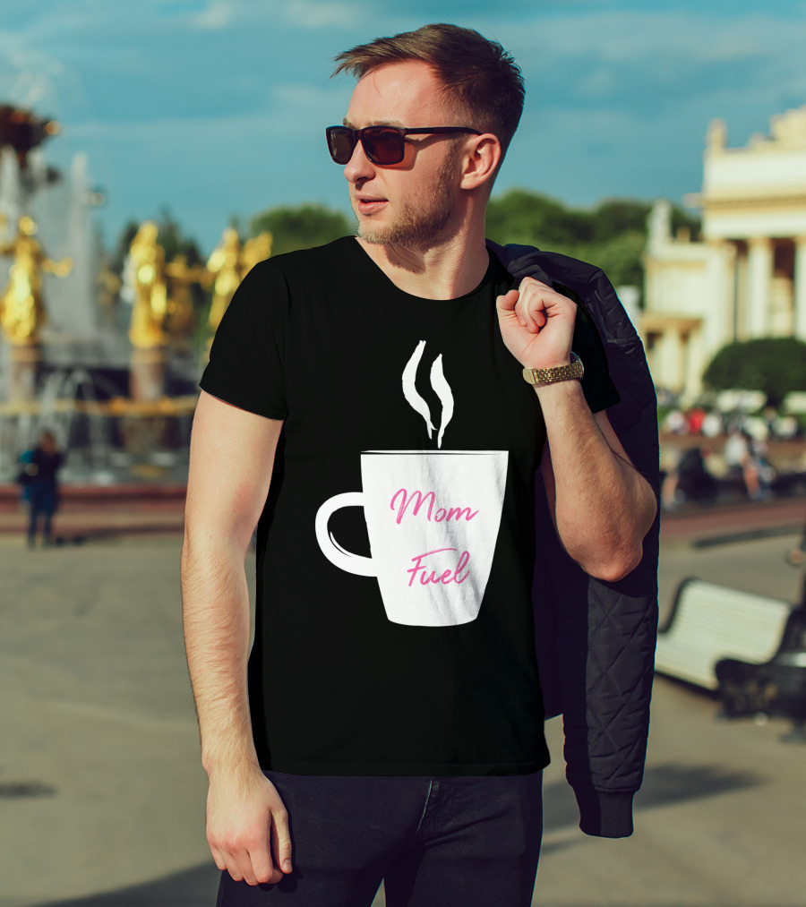 Mom Fuel Coffee Cup Funny T-Shirt