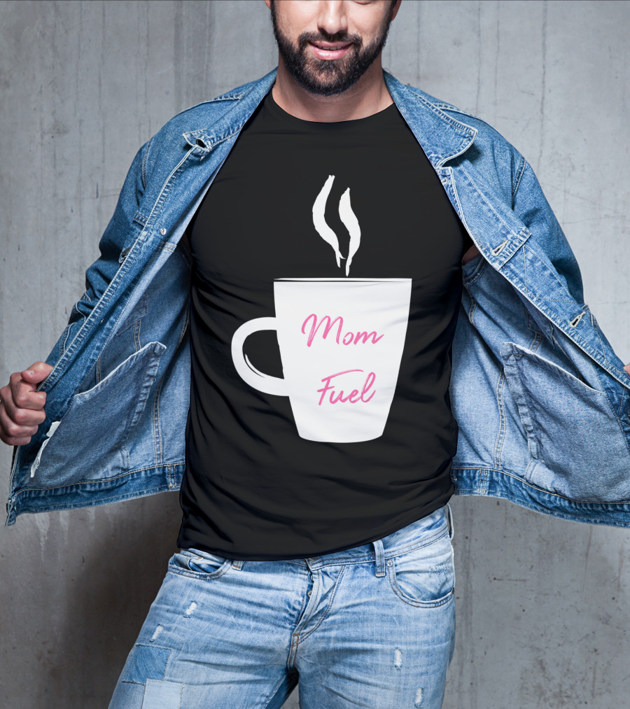 Mom Fuel Coffee Cup Funny T-Shirt