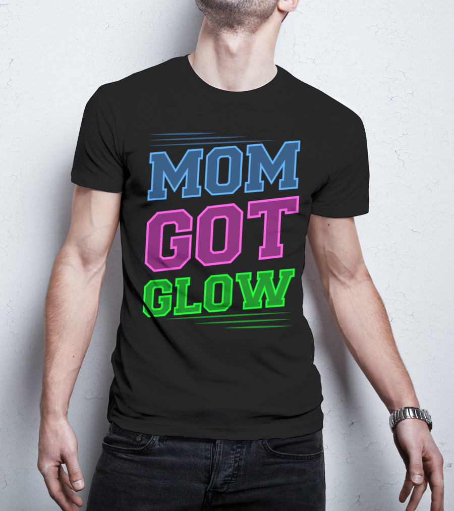 Mom Got Glow Rave Party Neon Mother Birthday T-Shirt