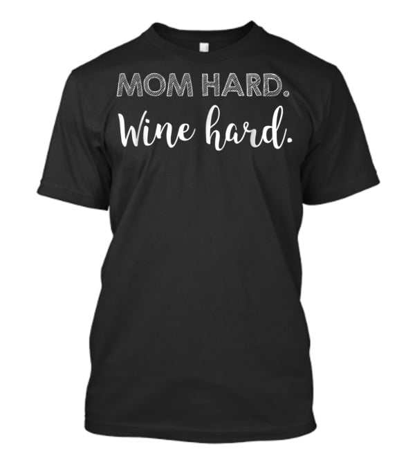 Mom Hard Wine Hard Cute For Mothers T-Shirt