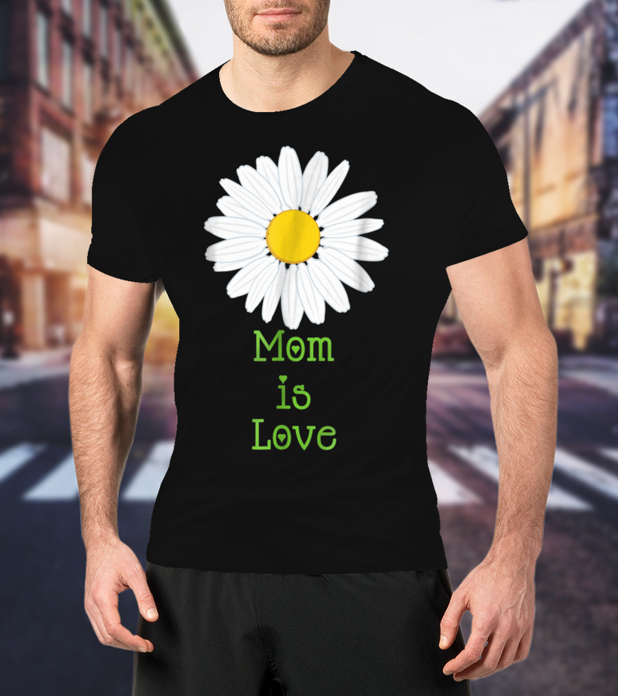 Mom Is Love With White Daisy Flower T-Shirt