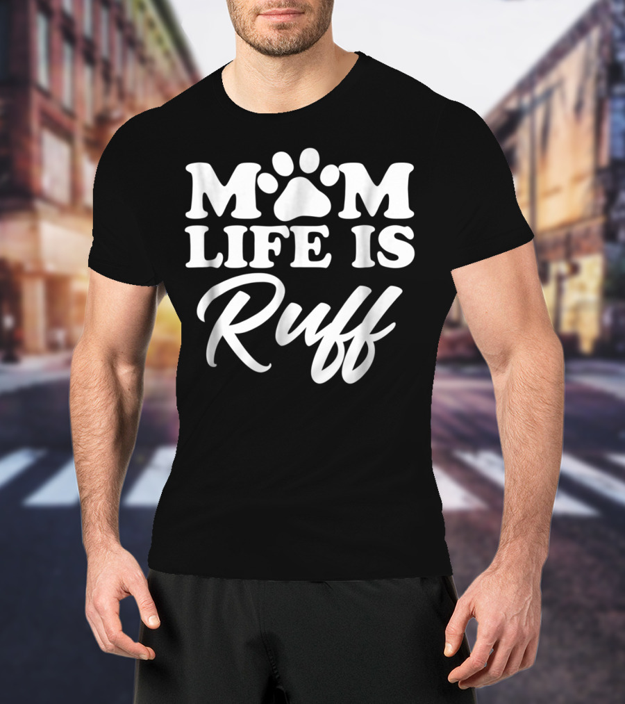 Mom Life Is Ruff Bold Rounded Font Dark87 Paw Prints T-Shirt