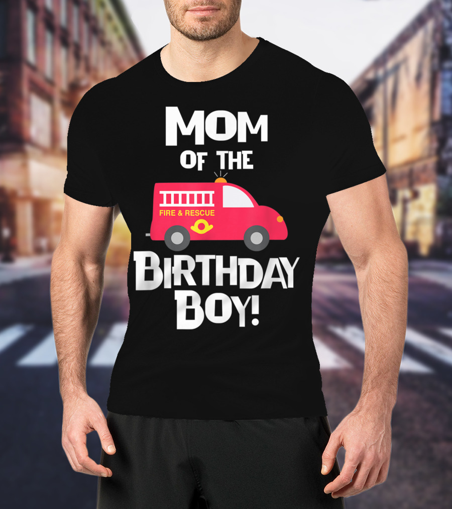 Mom Of The Birthday Boy Fire Rescue Firetruck Party93 T-Shirt