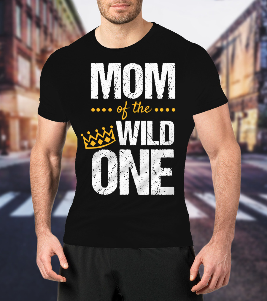 MOM Of The WILD ONE Crown 1st Birthday T-Shirt