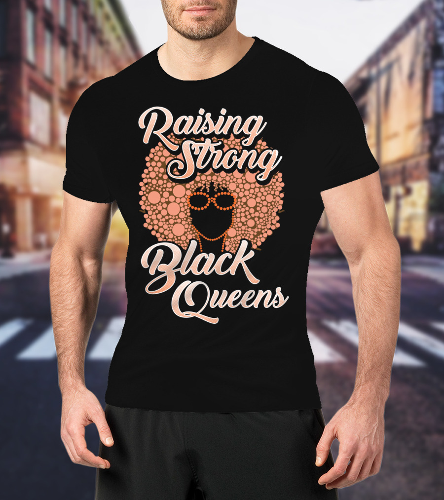 Raising Strong Black Queens T-Shirt