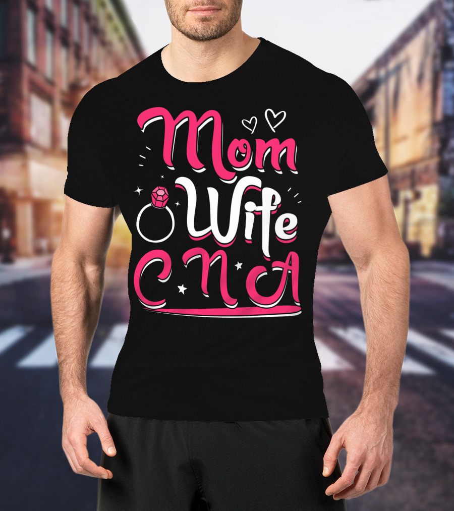 Mom Wife CNA Nurse Pride Nursing Life T-Shirt