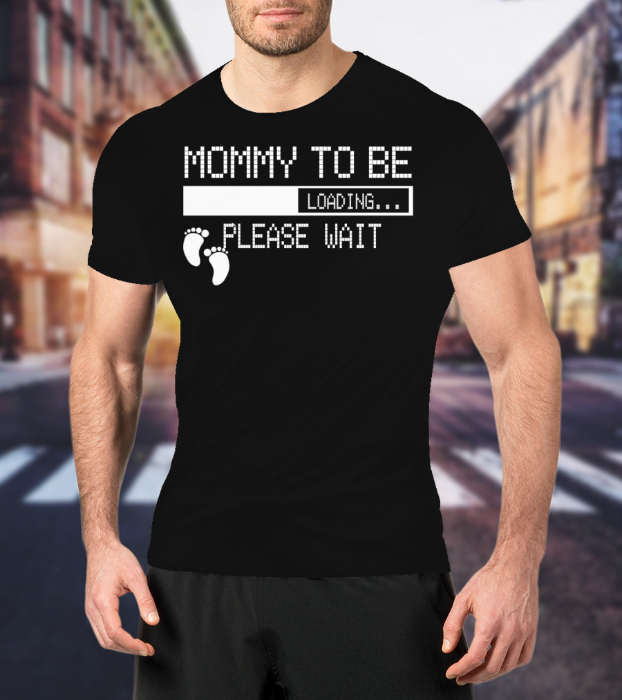 Mommy To Be Loading Please Wait Baby Feet Humorous Pregnancy Announcement T-Shirt